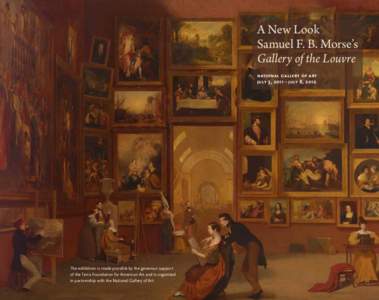 A New Look Samuel F. B. Morse’s Gallery of the Louvre National Gallery of Art July 3, 2011 – July 8, 2012