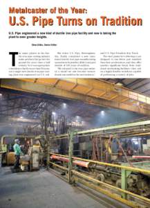 Metalcaster of the Year:  U.S. Pipe Turns on Tradition U.S. Pipe engineered a new kind of ductile iron pipe facility and now is taking the plant to even greater heights. Shea Gibbs, Senior Editor