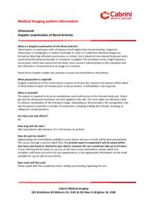 Medical Imaging patient information Ultrasound Doppler examination of Renal Arteries What is a Doppler examination of the Renal Arteries? Ultrasound is a sound wave with a frequency much higher than human hearing. Diagno