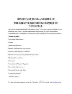 BENEFITS OF BEING A MEMBER OF THE GREATER WOOSTOCK CHAMBER OF COMMERCE The Greater Woodstock Chamber of Commerce (GWCC) has been working on behalf of local businesses since[removed]It provides opportunities and resources f