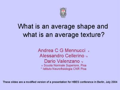 What is an average shape and what is an average texture? Andrea C G Mennucci ¥ Alessandro Cellerino *¥ Dario Valenzano *¥ Scuola Normale Superiore, Pisa