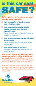 Before you buy or borrow a car seat, complete this checklist. Has no cracks in the frame or tears in the straps Has a readable label with the model number and date of