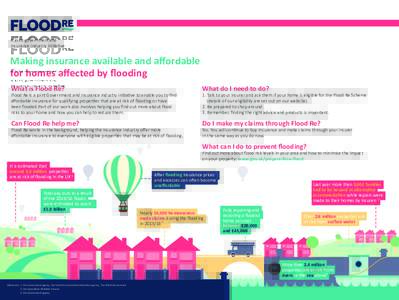 A joint government and insurance industry initiative Making insurance available and affordable for homes affected by flooding What is Flood Re?