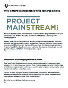 Project MainStream launches three new programmes  Part of the World Economic Forum’s Circular Economy initiative, Project MainStream is run in collaboration with the Ellen MacArthur Foundation and McKinsey & Company as