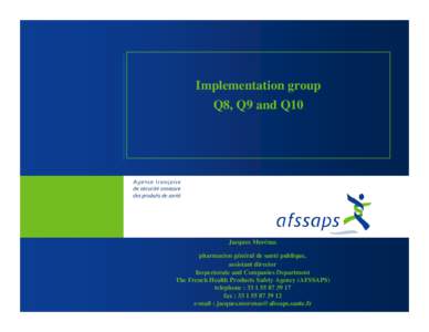 Implementation group Q8, Q9 and Q10 Jacques Morénas pharmacien général de santé publique, assistant director