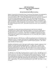 2007 Interim Report Update on World Geothermal Development May 1, 2007 By Karl Gawell and Griffin Greenberg Reports examining the international status of geothermal development were published by the US Geothermal Energy 