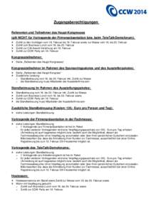 Zugangsberechtigungen Referenten und Teilnehmer des Haupt-Kongresses (gilt NICHT für Vortragende der Firmenpräsentation bzw. beim TeleTalk-Demoforum): Zutritt zu den Vorträgen vom 18. Februar bis 19. Februar sowie zur