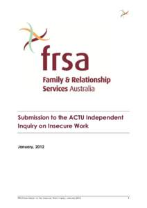 Submission to the ACTU Independent Inquiry on Insecure Work January, 2012  FRSA Submission to the Insecure Work Inquiry, January 2012