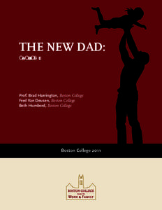 THE NEW DAD: Caring, Committed and Conflicted Prof. Brad Harrington, Boston College Fred Van Deusen, Boston College Beth Humberd, Boston College