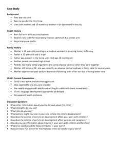 Case Study Background  Two year old child  Seen by you for the third time  Lives with mother and 10 month old brother in an apartment in the city Health History