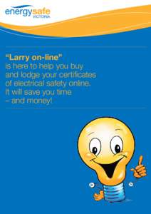 “Larry on-line” is here to help you buy and lodge your certificates of electrical safety online. It will save you time – and money!