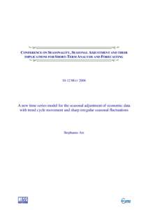 CONFERENCE ON SEASONALITY, SEASONAL ADJUSTMENT AND THEIR IMPLICATIONS FOR SHORT-TERM ANALYSIS AND FORECASTING[removed]MAY[removed]A new time series model for the seasonal adjustment of economic data