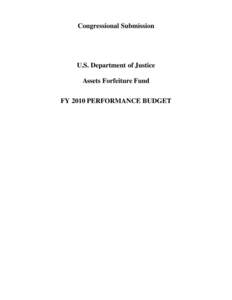 Congressional Submission  U.S. Department of Justice Assets Forfeiture Fund FY 2010 PERFORMANCE BUDGET