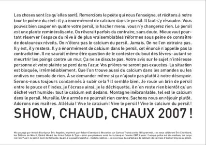 Les choses sont (ce qu’elles sont). Remercions le poète qui nous l’enseigne, et récitons à notre tour le poème du réel: il y a énormément de calcium dans le persil. Il faut s’y résoudre. Vous pouvez bien co