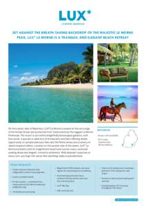 SET AGAINST THE BREATH-TAKING BACKDROP OF THE MAJESTIC LE MORNE PEAK, LUX* LE MORNE IS A TRANQUIL AND ELEGANT BEACH RETREAT On the sunset side of Mauritius, LUX* Le Morne is poised at the very edge of the Indian Ocean an