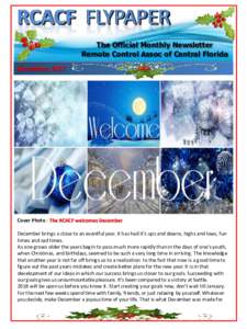 The Official Monthly Newsletter Remote Control Assoc of Central Florida December, 2017 Cover Photo : The RCACF welcomes December December brings a close to an eventful year. It has had it’s ups and downs, highs and low