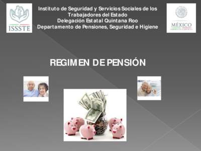 Instituto de Seguridad y Servicios Sociales de los Trabajadores del Estado Delegación Estatal Quintana Roo Departamento de Pensiones, Seguridad e Higiene  REGIMEN DE PENSIÓN