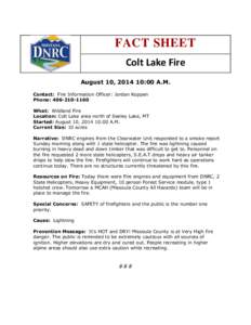 FACT SHEET Colt Lake Fire August 10, [removed]:00 A.M. Contact: Fire Information Officer: Jordan Koppen Phone: [removed]What: Wildland Fire