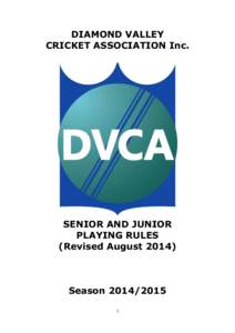 DIAMOND VALLEY CRICKET ASSOCIATION Inc. SENIOR AND JUNIOR PLAYING RULES (Revised August 2014)