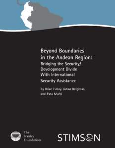 Beyond Boundaries in the Andean Region: Bridging the Security/Development Divide With International Security Assistance The Stimson Center