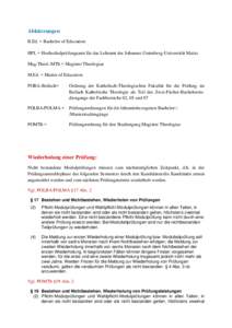 Abkürzungen B.Ed. = Bachelor of Education HPL = Hochschulprüfungsamt für das Lehramt der Johannes Gutenberg-Universität Mainz Mag.Theol./MTh = Magister Theologiae M.Ed. = Master of Education POBA-Beifach=