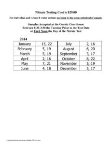 Nitrate Testing Cost is $29.00 For individual and Group B water systems payment is due upon submittal of sample. Samples Accepted at the County Courthouse Between 8:30-3:30 the Tuesday Prior to the Test Date or Until Noo