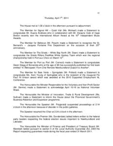 41 Thursday, April 7th, 2011 The House met at 1:30 o’clock in the afternoon pursuant to adjournment. The Member for Signal Hill – Quidi Vidi (Ms. Michael) made a Statement to congratulate Mr. Duane Andrews who in col