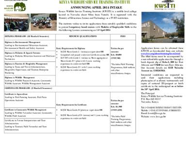 KWS is ISO 9001:2008 Certified  KENYA WILDLIFE SERVICE TRAINING INSTITUTE ANNOUNCING APRIL 2014 INTAKE Kenya Wildlife Service Training Institute (KWSTI) is a middle level college located in Naivasha about 90km from Nairo
