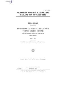 S. HRG. 112–66  AFGHANISTAN: WHAT IS AN ACCEPTABLE END STATE, AND HOW DO WE GET THERE  HEARING
