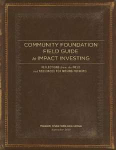 from the desks of Peter Berliner and Vikki N. Spruill  Mission Investors Exchange and the Council on Foundations are thrilled to welcome you to the Community Foundation Field Guide to Impact Investing: Reflections from 