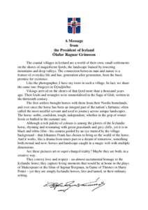 A Message from the President of Iceland Ólafur Ragnar Grímsson The coastal villages in Iceland are a world of their own; small settlements on the shores of magnificent fjords, the landscape framed by towering