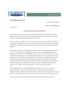 FOR IMMEDIATE RELEASE Contact: Elaine Clayton Telephone: [removed]Date: [removed]Sara Troyani Receives Fulbright Award Sara Troyani of the University of Notre Dame has been awarded a Fulbright U.S. Student
