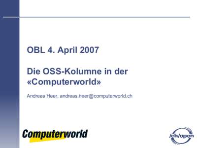 OBL 4. April 2007 Die OSS-Kolumne in der «Computerworld» Andreas Heer, [removed]  1