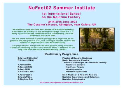 NuFact02 Summer Institute 1st International School on the Neutrino Factory 24th-29th June 2002 The Cosener’s House, Abingdon, near Oxford, UK The School will take place the week before the NuFact02 Workshop,