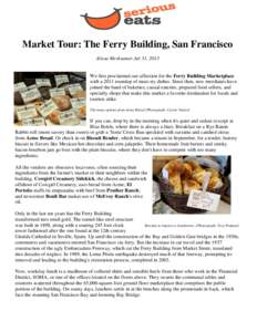 Market Tour: The Ferry Building, San Francisco Alissa Merksamer Jul 31, 2013 We first proclaimed our affection for the Ferry Building Marketplace with a 2011 roundup of must-try dishes. Since then, new merchants have joi