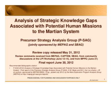 Analysis of Strategic Knowledge Gaps Associated with Potential Human Missions to the Martian System Precursor Strategy Analysis Group (P-SAG) (jointly sponsored by MEPAG and SBAG) Review copy released May 31, 2012