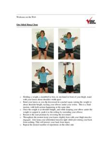 Workouts on the Web  One Sided Hang Clean o Holding a weight, a dumbbell is best, in one hand in front of your thigh, stand with your knees about shoulder width apart