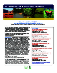 BUILDING A GLOBAL NETWORK: 2015 INTERNATIONAL SEMINARS AND WORKSHOPS (Note: There is a new seminar on forest landscape restoration.) The US Forest Service International Programs and its partners are pleased to announce s