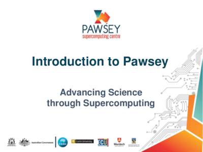 Introduction to Pawsey Advancing Science through Supercomputing Course Objectives After completing the session, you will: