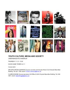 YOUTH CULTURE, MEDIA AND SOCIETY UNDERGRADUATE HANDBOOK THURSDAY 11.10 –13.00 DAVID HUME TOWER LG 11 Course team: DR KATE ORTON-JOHNSON (Course convener and lecturer) Room 6.25 Chrystal Macmillan