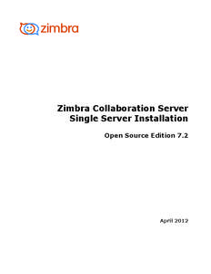 Zimbra Collaboration Server Single Server Installation Open Source Edition 7.2 April 2012