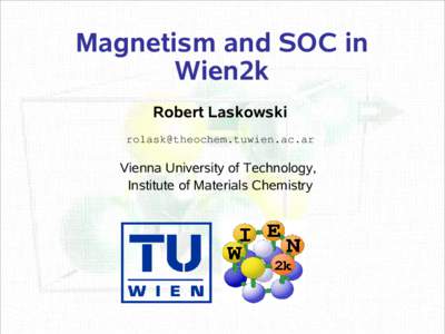 Magnetism and SOC in Wien2k Robert Laskowski   Vienna University of Technology,