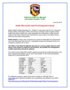 California State Fire Marshal Information BulletinJune 26, 2015 Kidde ABC and BC-rated Fire Extinguishers Recall Walter Kidde Portable Equipment Inc. (“Kidde”) in conjunction with the U.S. Consumer