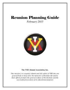 Reunion Planning Guide February 2015 The VMI Alumni Association, Inc. Our mission is to organize alumni and old cadets of VMI into one general body to keep alive the memories of Institute life and by