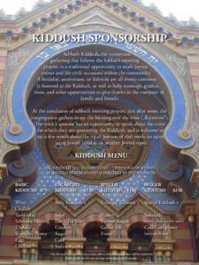 Kiddush sponsorship Sabbath Kiddush, the communal gathering that follows the Sabbath morning prayers, is a traditional opportunity to mark joyous events and life cycle occasions within the community. A birthday, anniver