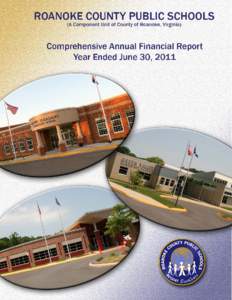 Roanoke County Public Schools Comprehensive Annual Financial Report For the Year Ended June 30, 2011 (A Component Unit of the County of Roanoke, Virginia)  Prepared by the