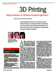 INTELLECTUAL PROPERTY  3D Printing Design revolution or intellectual property nightmare? By LISA LENNON, LAUREN EADE and ANNA SMYTH