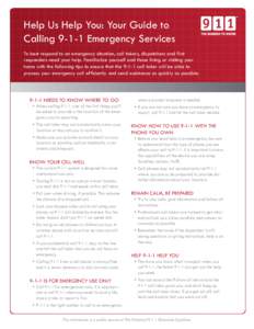Help Us Help You: Your Guide to CallingEmergency Services To best respond to an emergency situation, call takers, dispatchers and first responders need your help. Familiarize yourself and those living or visiting 