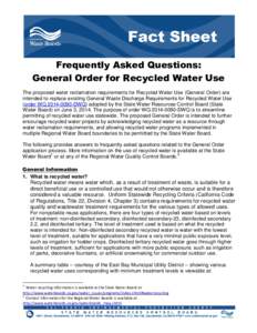 Frequently Asked Questions: General Order for Recycled Water Use The proposed water reclamation requirements for Recycled Water Use (General Order) are intended to replace existing General Waste Discharge Requirements fo