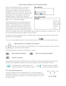 Tips for Entering Math with the Equation Editor Some math questions ask you to write your answer in a box like the ones to the right. There are two types of boxes. The box on the top allows you to enter only math. The bo